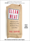 Clean Meat : How Growing Meat Without Animals Will Revolutionize Dinner and the World